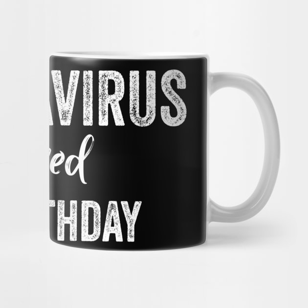 Quarantine birthday coronavirus ruined my birthday by afmr.2007@gmail.com